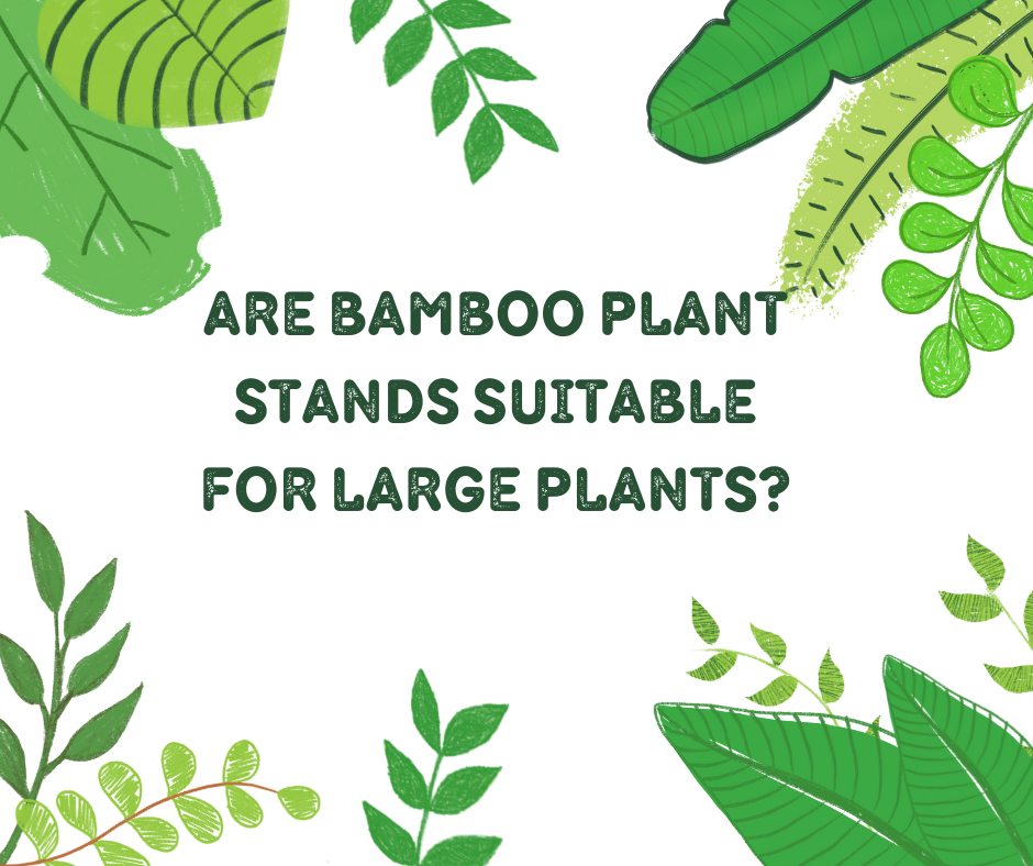 Are bamboo plant stands suitable for large plants?