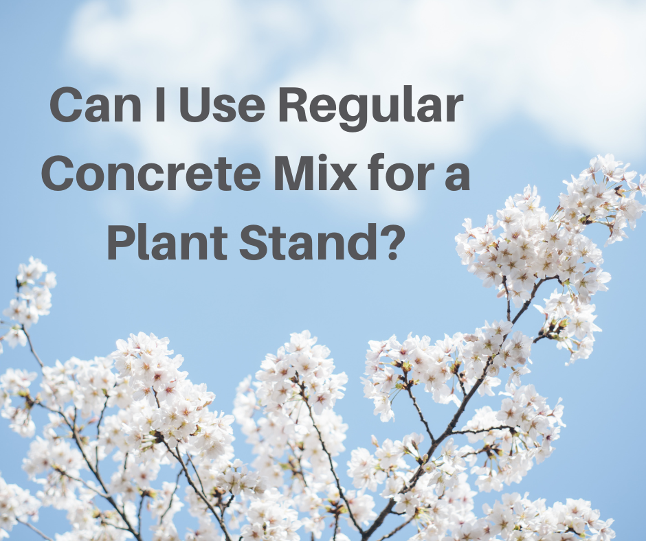 Can I Use Regular Concrete Mix for a Plant Stand?