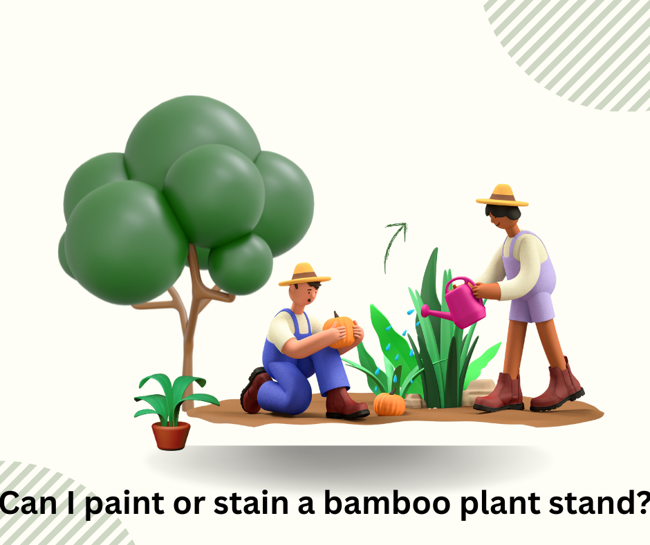 Can I paint or stain a bamboo plant stand?