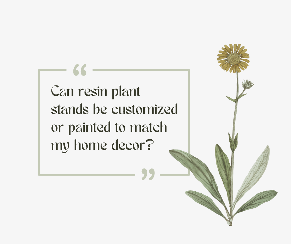 Can resin plant stands be customized or painted to match my home decor?