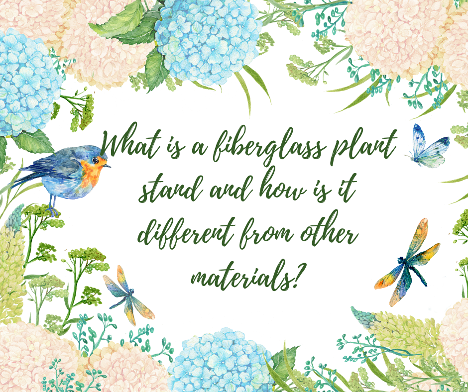 What is a fiberglass plant stand and how is it different from other materials?